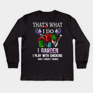 Thats What I Do I Garden I Play With Chickens Forget Things Kids Long Sleeve T-Shirt